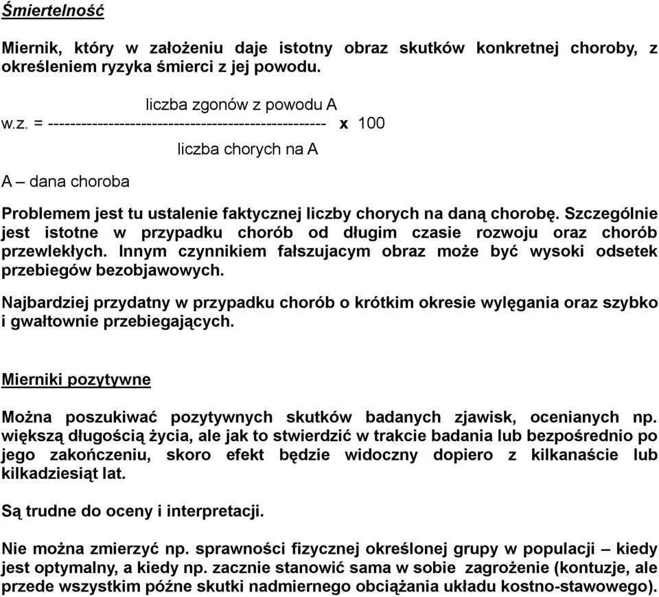 Najbardziej przydatny w przypadku chorób o krótkim okresie wylęgania oraz szybko i gwałtownie przebiegających. Mierniki pozytywne Można poszukiwać pozytywnych skutków badanych zjawisk, ocenianych np.