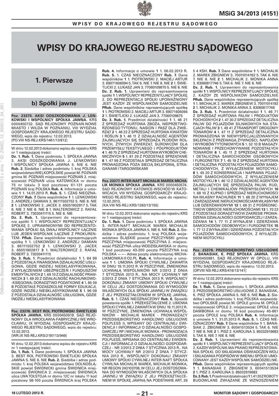 AKSI ODSZKODOWANIA J. LENKOWSKI I WSPÓLNICY SPÓŁKA JAWNA 5. NIE 6. NIE Rub. 2. Siedziba i adres podmiotu 1. kraj POLSKA województwo WIELKOPOLSKIE powiat M. POZNAŃ gmina M. POZNAŃ miejscowość POZNAŃ 2.