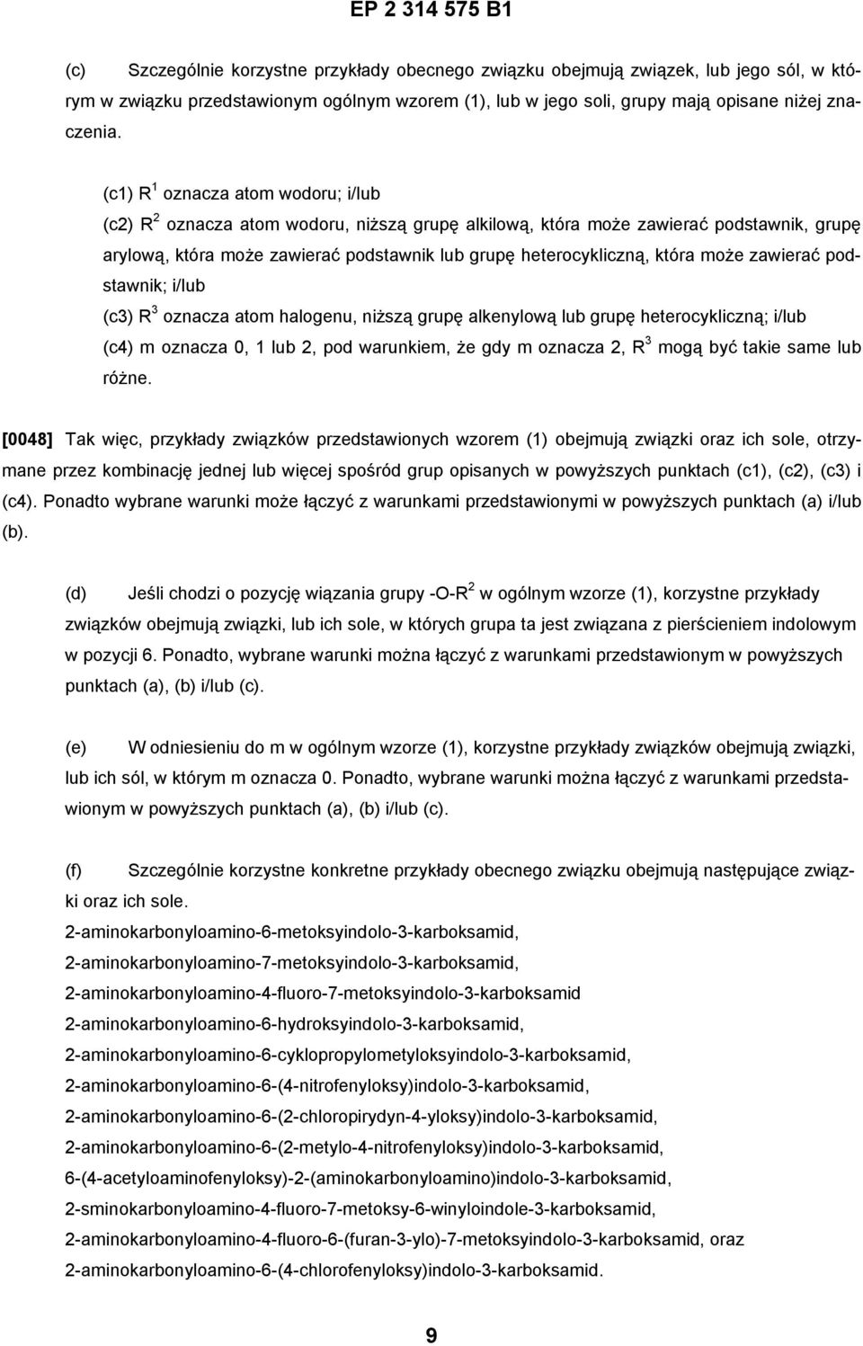 może zawierać podstawnik; i/lub (c3) R 3 oznacza atom halogenu, niższą grupę alkenylową lub grupę heterocykliczną; i/lub (c4) m oznacza 0, 1 lub 2, pod warunkiem, że gdy m oznacza 2, R 3 mogą być