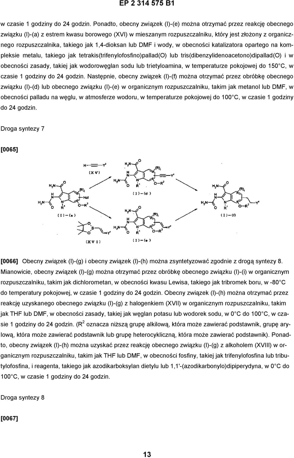 takiego jak 1,4-dioksan lub DMF i wody, w obecności katalizatora opartego na kompleksie metalu, takiego jak tetrakis(trifenylofosfino)pallad(o) lub tris(dibenzylidenoacetono)dipallad(o) i w obecności