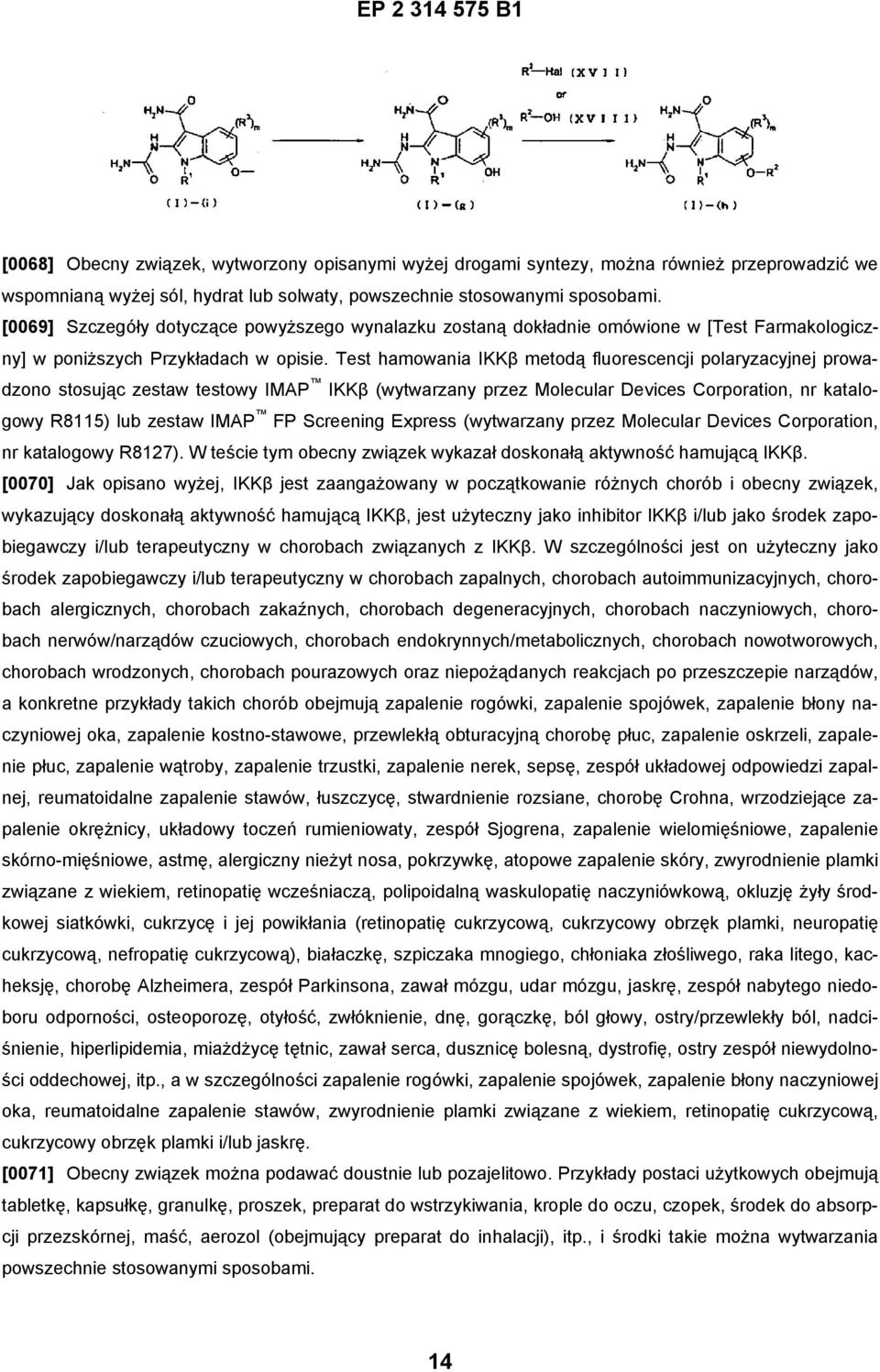 Test hamowania IKKβ metodą fluorescencji polaryzacyjnej prowadzono stosując zestaw testowy IMAP IKKβ (wytwarzany przez Molecular Devices Corporation, nr katalogowy R8115) lub zestaw IMAP FP Screening
