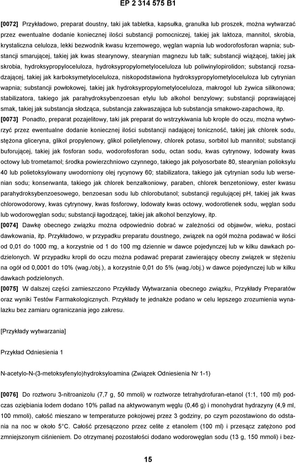 substancji wiążącej, takiej jak skrobia, hydroksypropyloceluloza, hydroksypropylometyloceluloza lub poliwinylopirolidon; substancji rozsadzającej, takiej jak karboksymetyloceluloza, niskopodstawiona