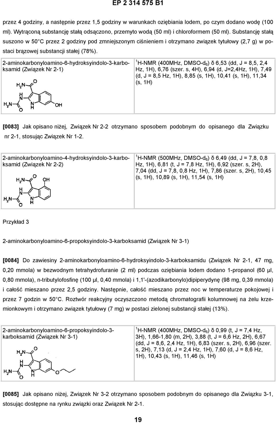 2-aminokarbonyloamino-6-hydroksyindolo-3-karboksamid (Związek Nr 2-1) 1 H-NMR (400MHz, DMSO-d 6 ) δ 6,53 (dd, J = 8,5, 2,4 Hz, 1H), 6,76 (szer.