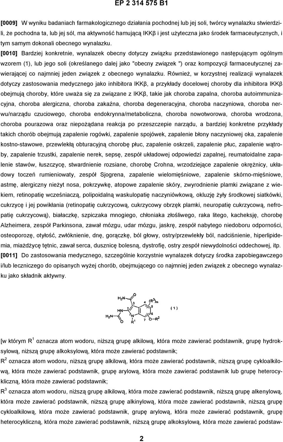 [0010] Bardziej konkretnie, wynalazek obecny dotyczy związku przedstawionego następującym ogólnym wzorem (1), lub jego soli (określanego dalej jako "obecny związek ") oraz kompozycji farmaceutycznej