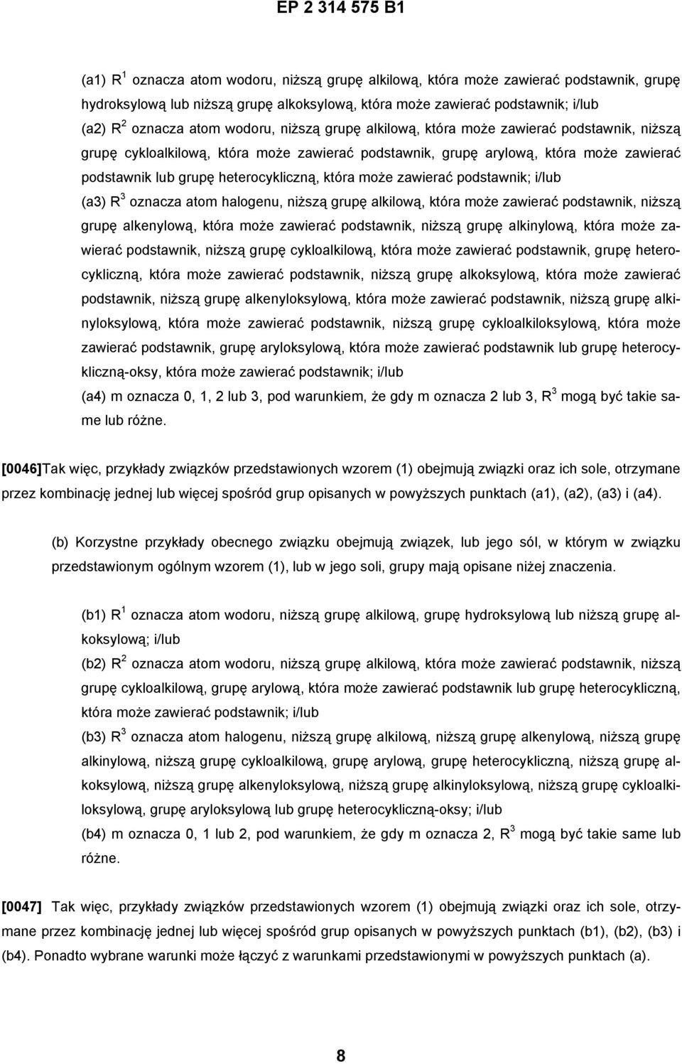 która może zawierać podstawnik; i/lub (a3) R 3 oznacza atom halogenu, niższą grupę alkilową, która może zawierać podstawnik, niższą grupę alkenylową, która może zawierać podstawnik, niższą grupę