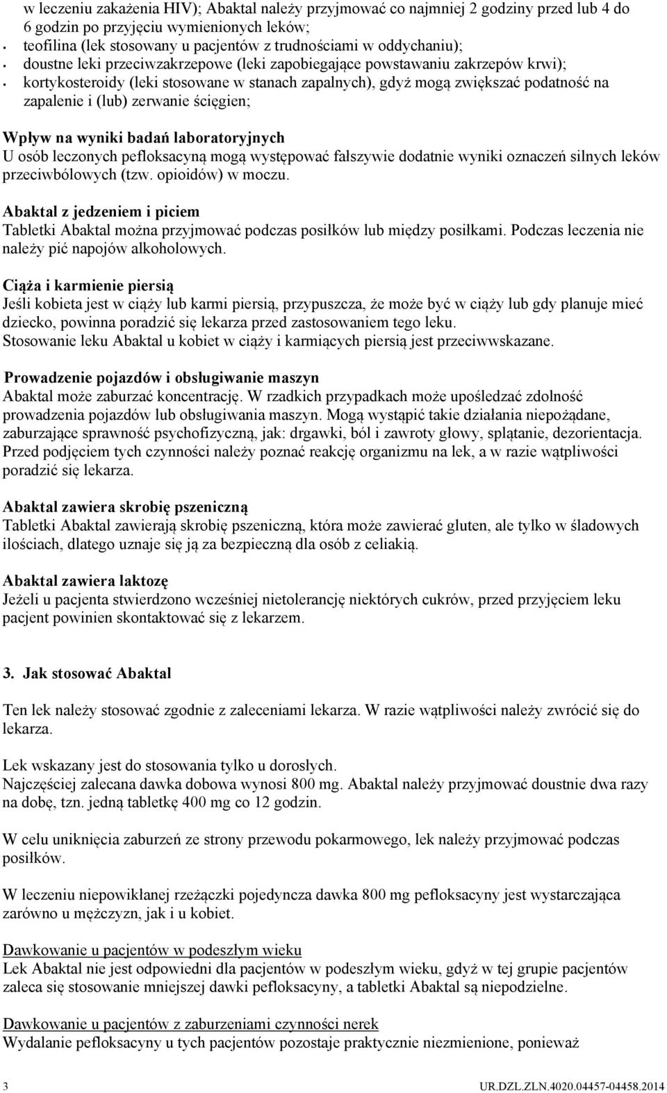 ścięgien; Wpływ na wyniki badań laboratoryjnych U osób leczonych pefloksacyną mogą występować fałszywie dodatnie wyniki oznaczeń silnych leków przeciwbólowych (tzw. opioidów) w moczu.
