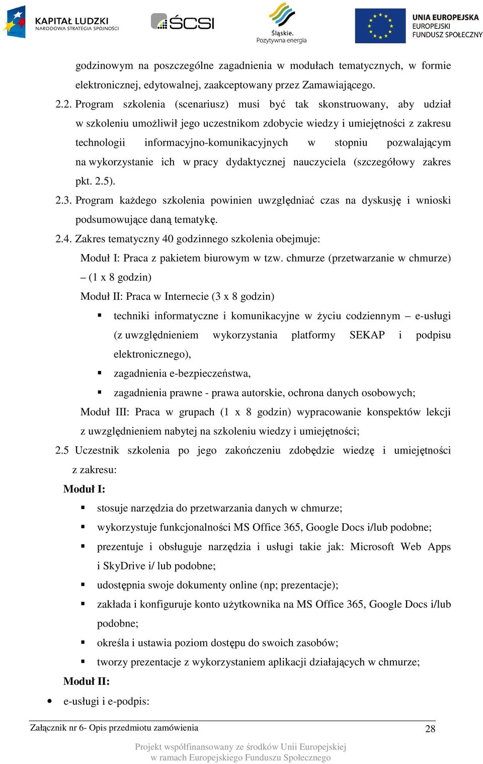 stopniu pozwalającym na wykorzystanie ich w pracy dydaktycznej nauczyciela (szczegółowy zakres pkt. 2.5). 2.3.