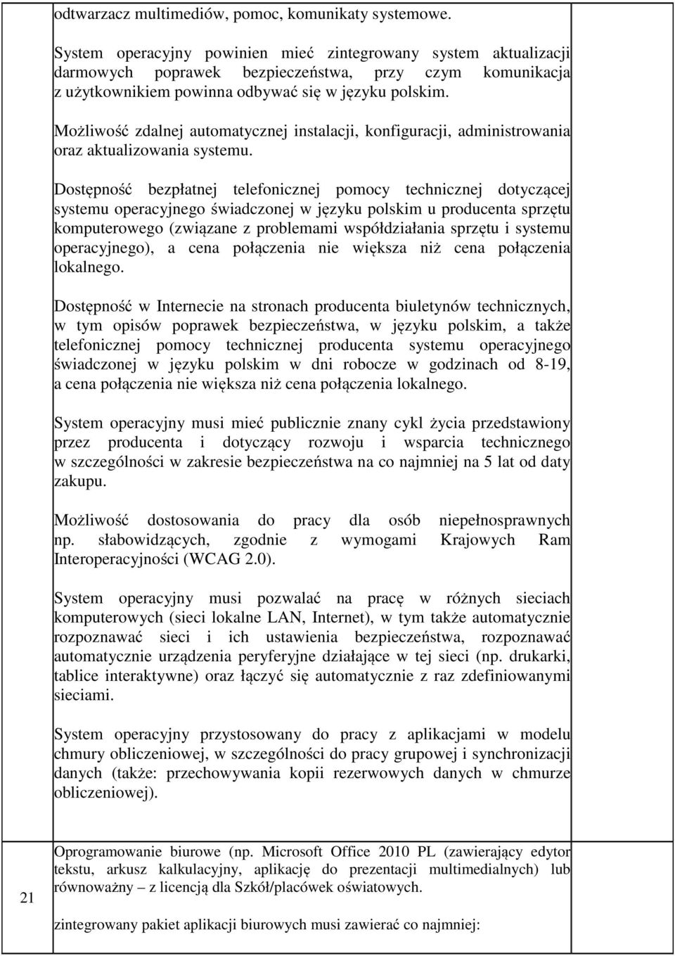 Możliwość zdalnej automatycznej instalacji, konfiguracji, administrowania oraz aktualizowania systemu.