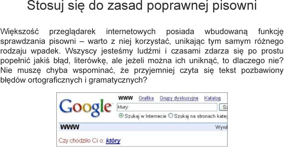 Wszyscy jesteśmy ludźmi i czasami zdarza się po prostu popełnić jakiś błąd, literówkę, ale jeżeli można ich