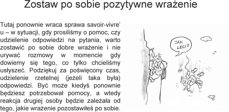 tego, co tylko chcieliśmy usłyszeć. Podziękuj za poświęcony czas, udzielenie rzetelnej (jeżeli taka była) odpowiedzi.