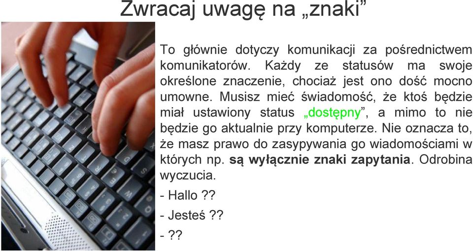 Musisz mieć świadomość, że ktoś będzie miał ustawiony status dostępny, a mimo to nie będzie go aktualnie przy