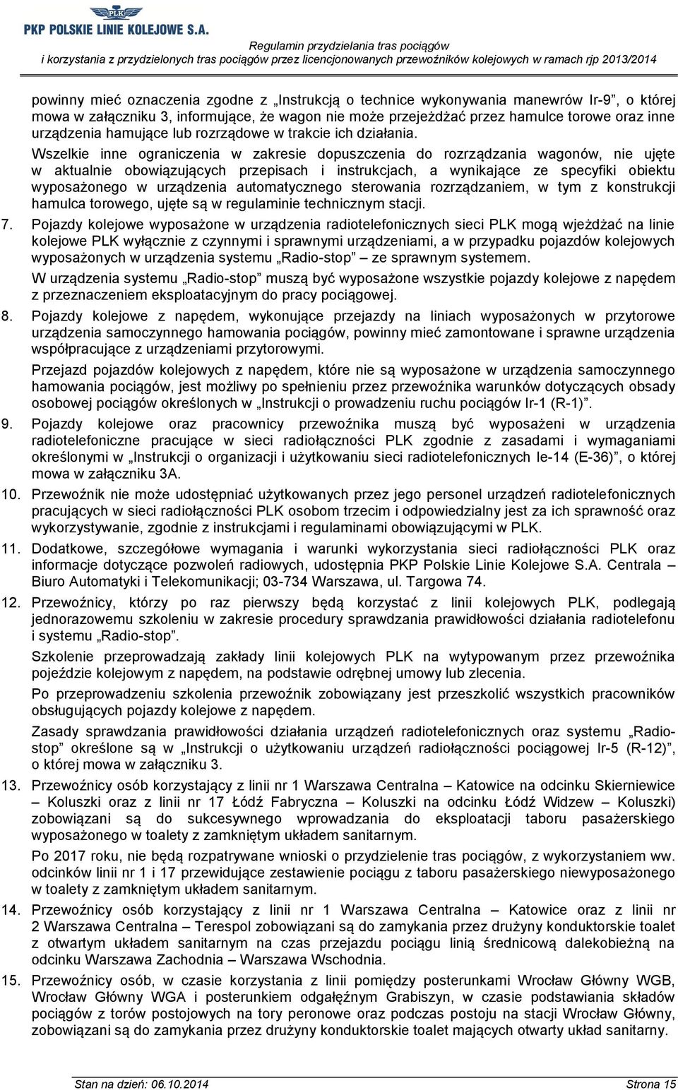 Wszelkie inne ograniczenia w zakresie dopuszczenia do rozrządzania wagonów, nie ujęte w aktualnie obowiązujących przepisach i instrukcjach, a wynikające ze specyfiki obiektu wyposażonego w urządzenia