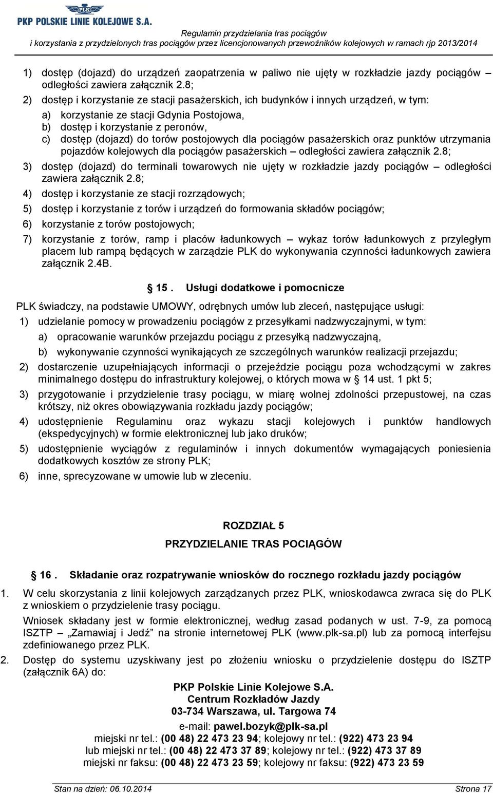 postojowych dla pociągów pasażerskich oraz punktów utrzymania pojazdów kolejowych dla pociągów pasażerskich odległości zawiera załącznik 2.