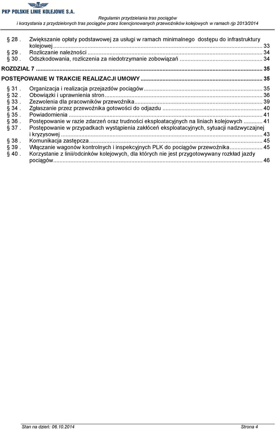 Obowiązki i uprawnienia stron... 36 33. Zezwolenia dla pracowników przewoźnika... 39 34. Zgłaszanie przez przewoźnika gotowości do odjazdu... 40 35. Powiadomienia... 41 36.