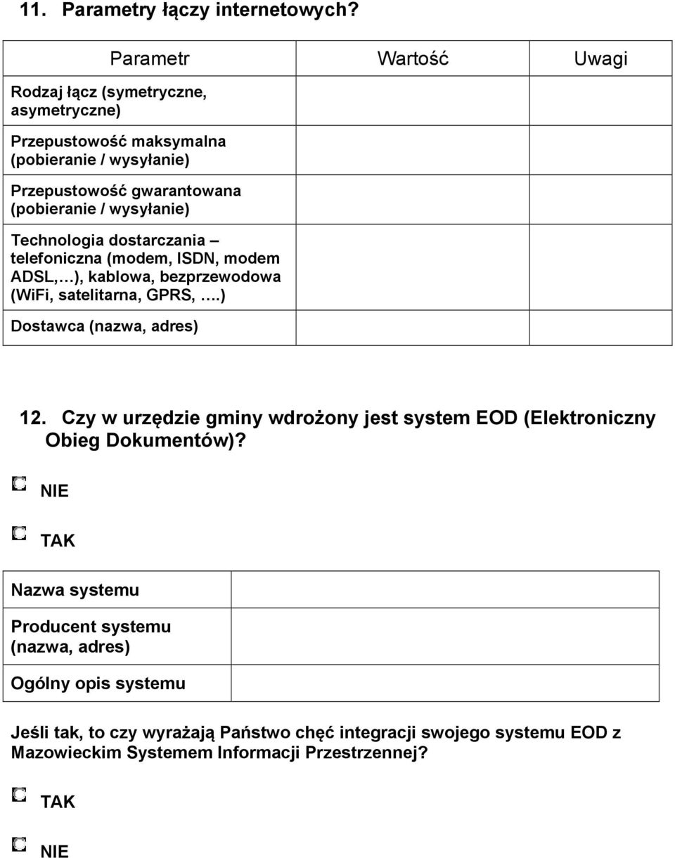 / wysyłanie) Technologia dostarczania telefoniczna (modem, ISDN, modem ADSL, ), kablowa, bezprzewodowa (WiFi, satelitarna, GPRS,.