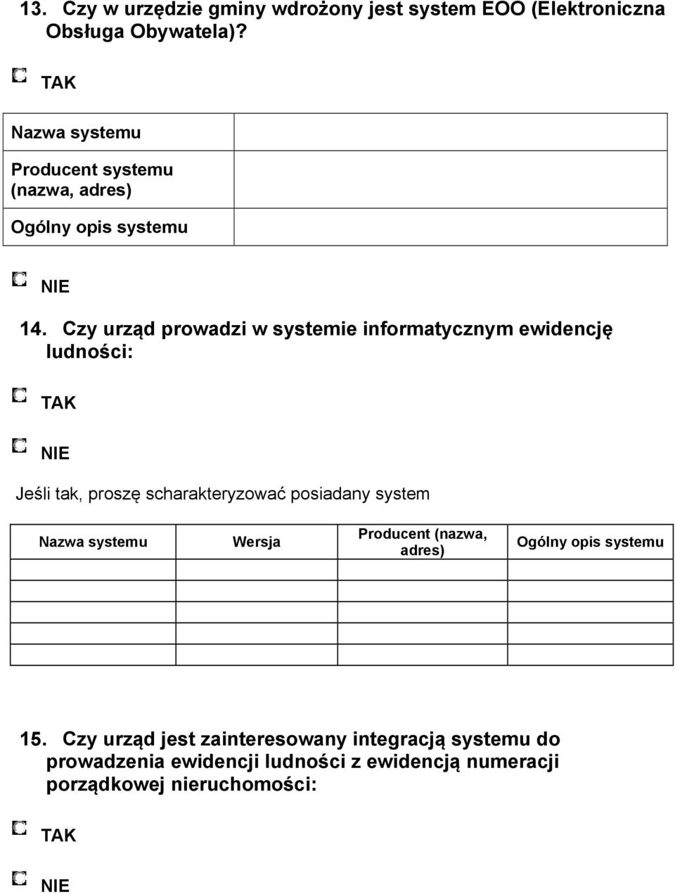 Czy urząd prowadzi w systemie informatycznym ewidencję ludności: Jeśli tak, proszę scharakteryzować posiadany system