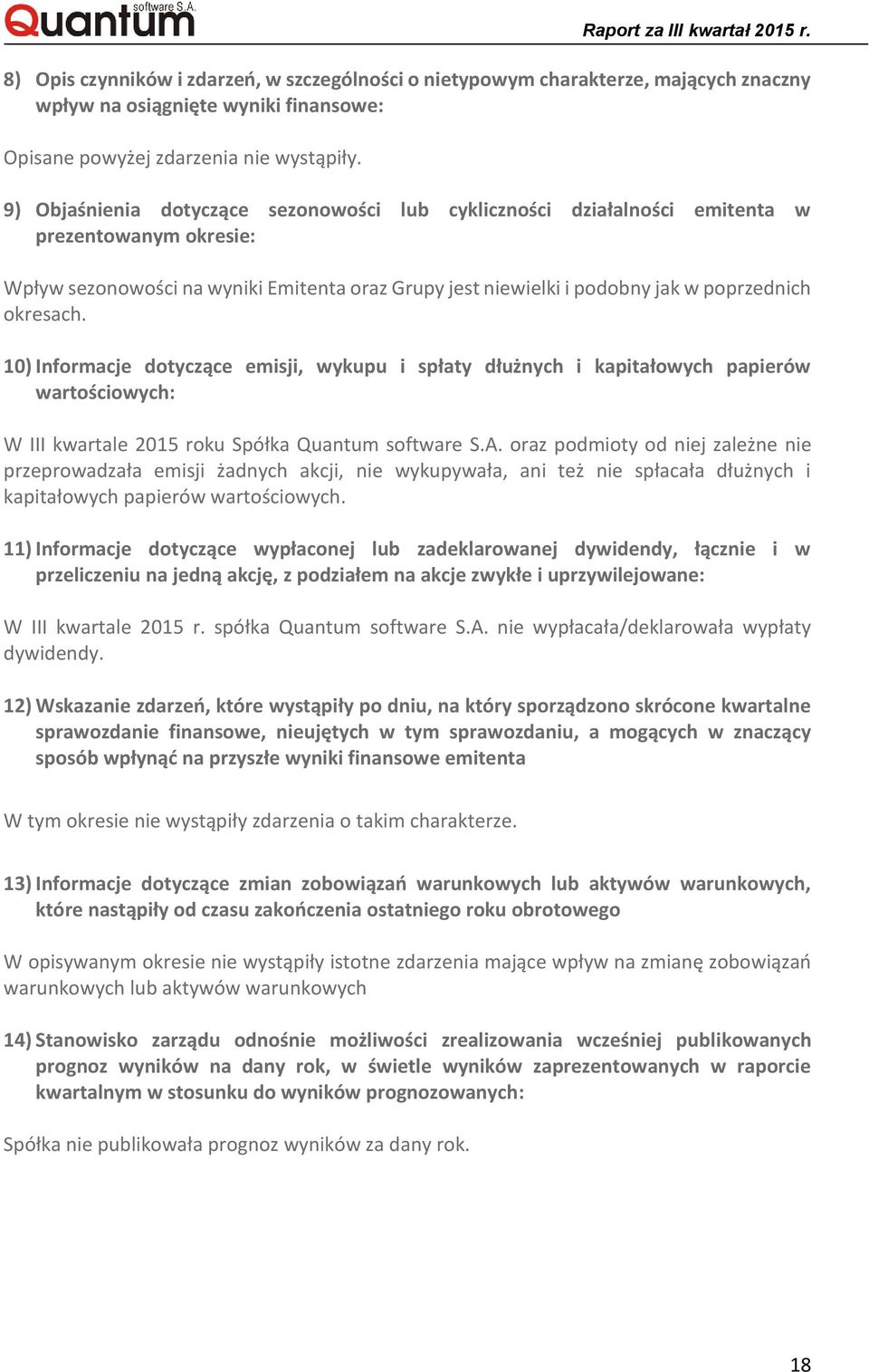 okresach. 10) Informacje dotyczące emisji, wykupu i spłaty dłużnych i kapitałowych papierów wartościowych: W III kwartale 2015 roku Spółka Quantum software S.A.