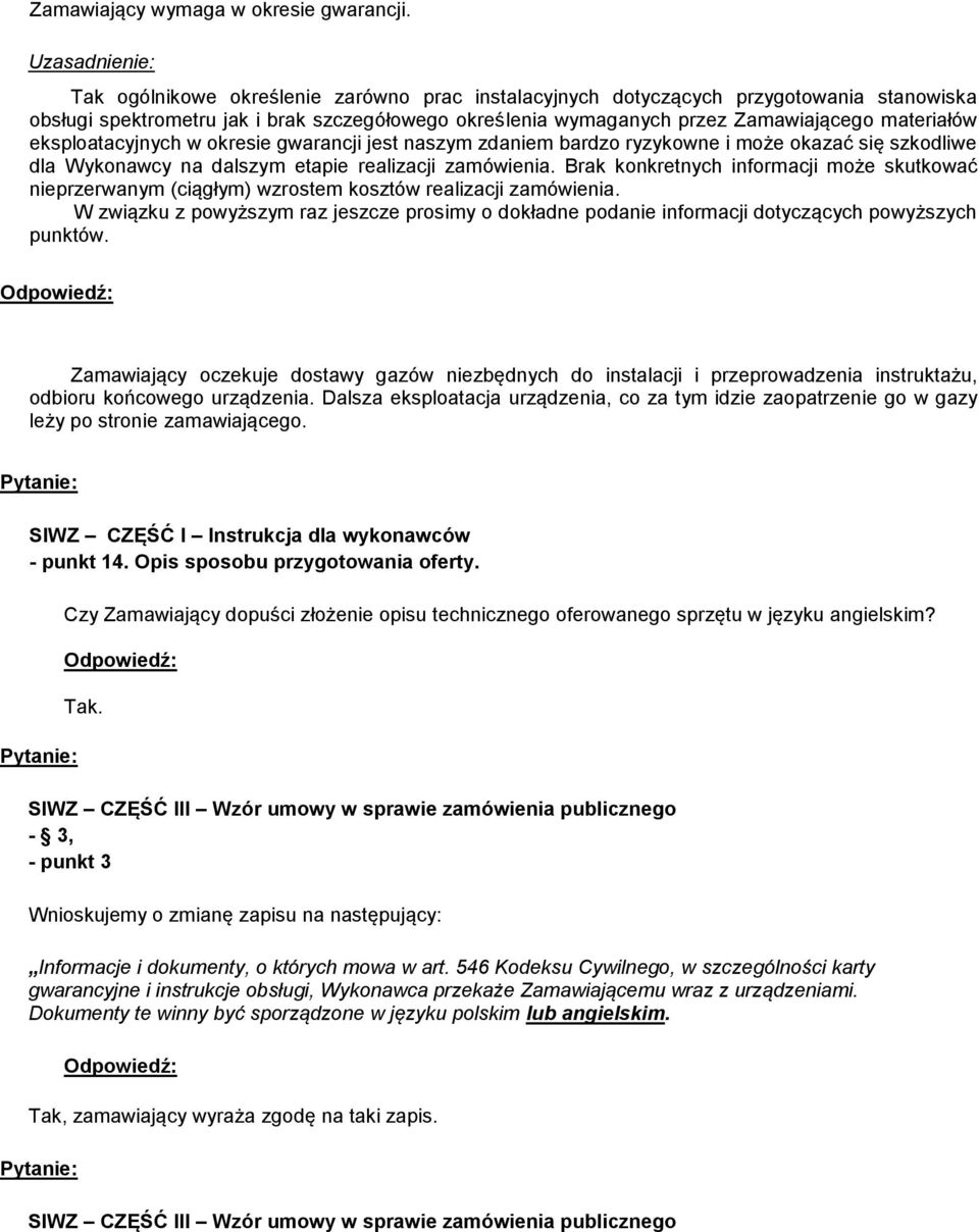 eksploatacyjnych w okresie gwarancji jest naszym zdaniem bardzo ryzykowne i może okazać się szkodliwe dla Wykonawcy na dalszym etapie realizacji zamówienia.