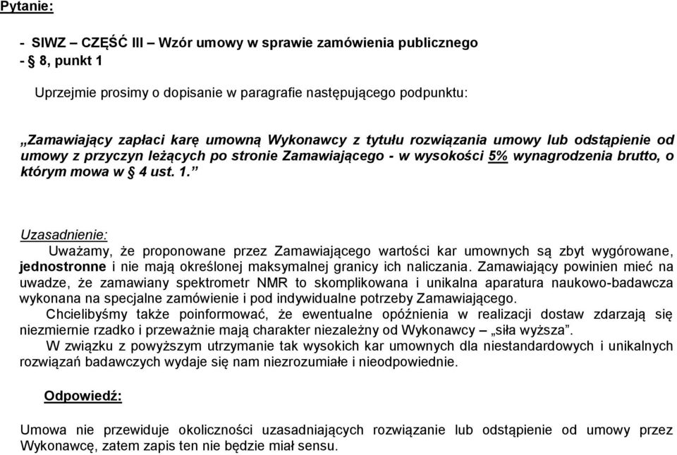 Uważamy, że proponowane przez Zamawiającego wartości kar umownych są zbyt wygórowane, jednostronne i nie mają określonej maksymalnej granicy ich naliczania.