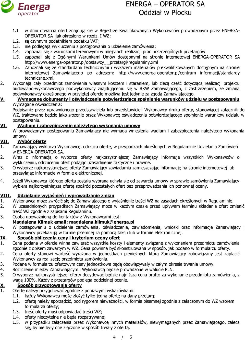 zapoznali się z Ogólnymi Warunkami Umów dostępnymi na stronie internetowej ENERGA-OPERATOR SA http://www.energa-operator.pl/dostawcy_i_przetargi/regulaminy.xml 1.6.