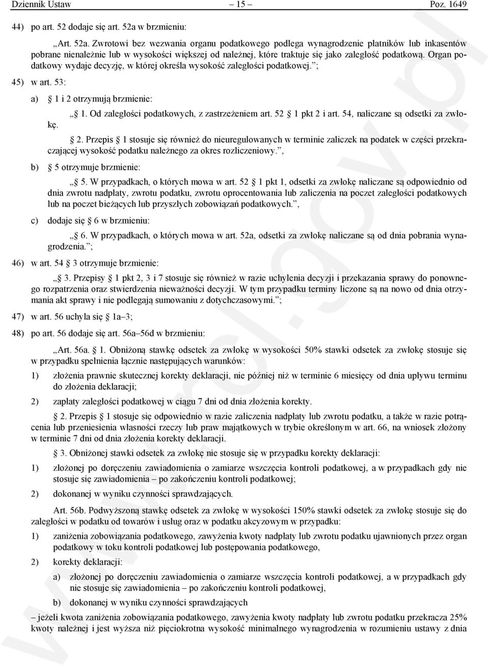 Zwrotowi bez wezwania organu podatkowego podlega wynagrodzenie płatników lub inkasentów pobrane nienależnie lub w wysokości większej od należnej, które traktuje się jako zaległość podatkową.