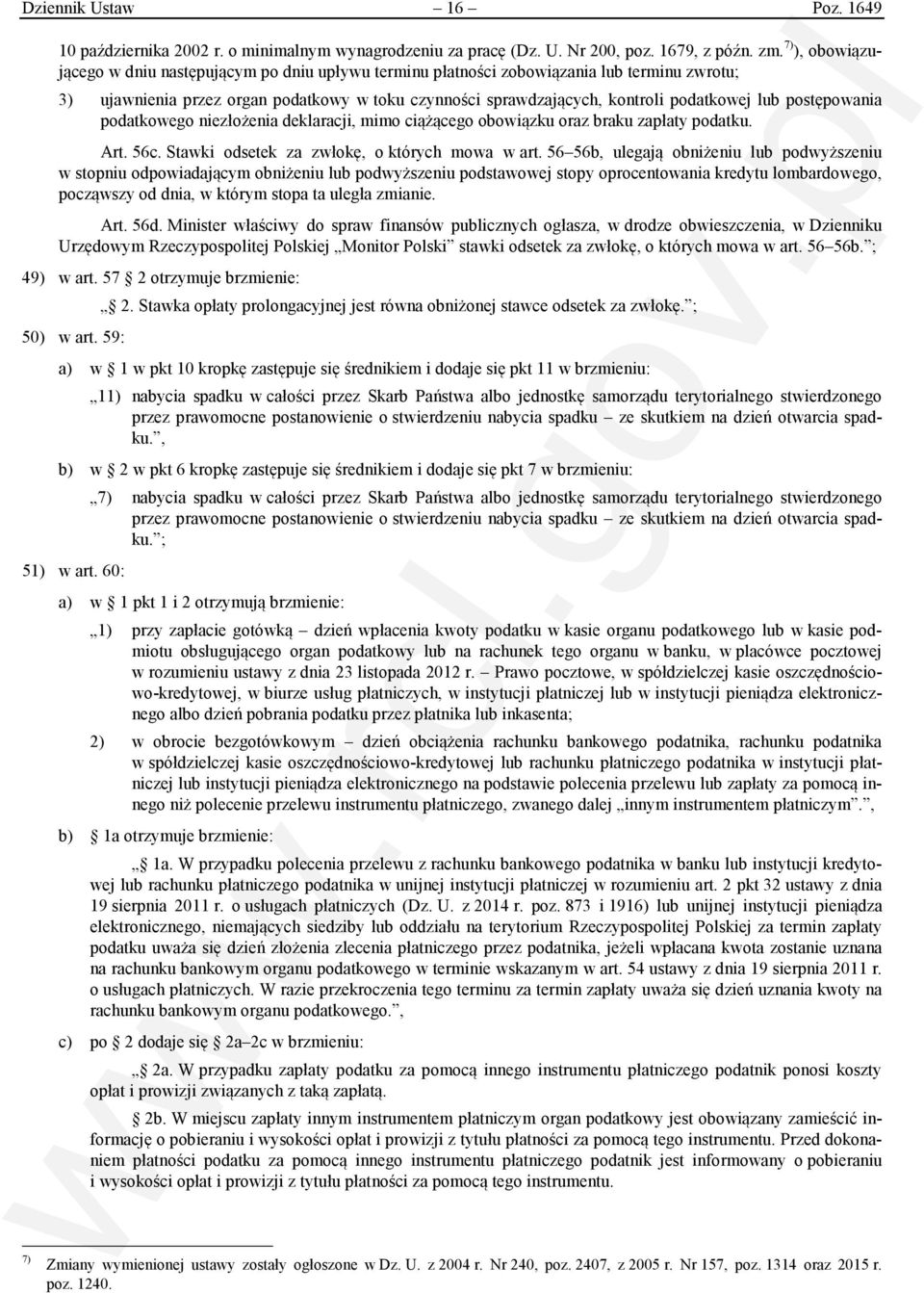 postępowania podatkowego niezłożenia deklaracji, mimo ciążącego obowiązku oraz braku zapłaty podatku. Art. 56c. Stawki odsetek za zwłokę, o których mowa w art.