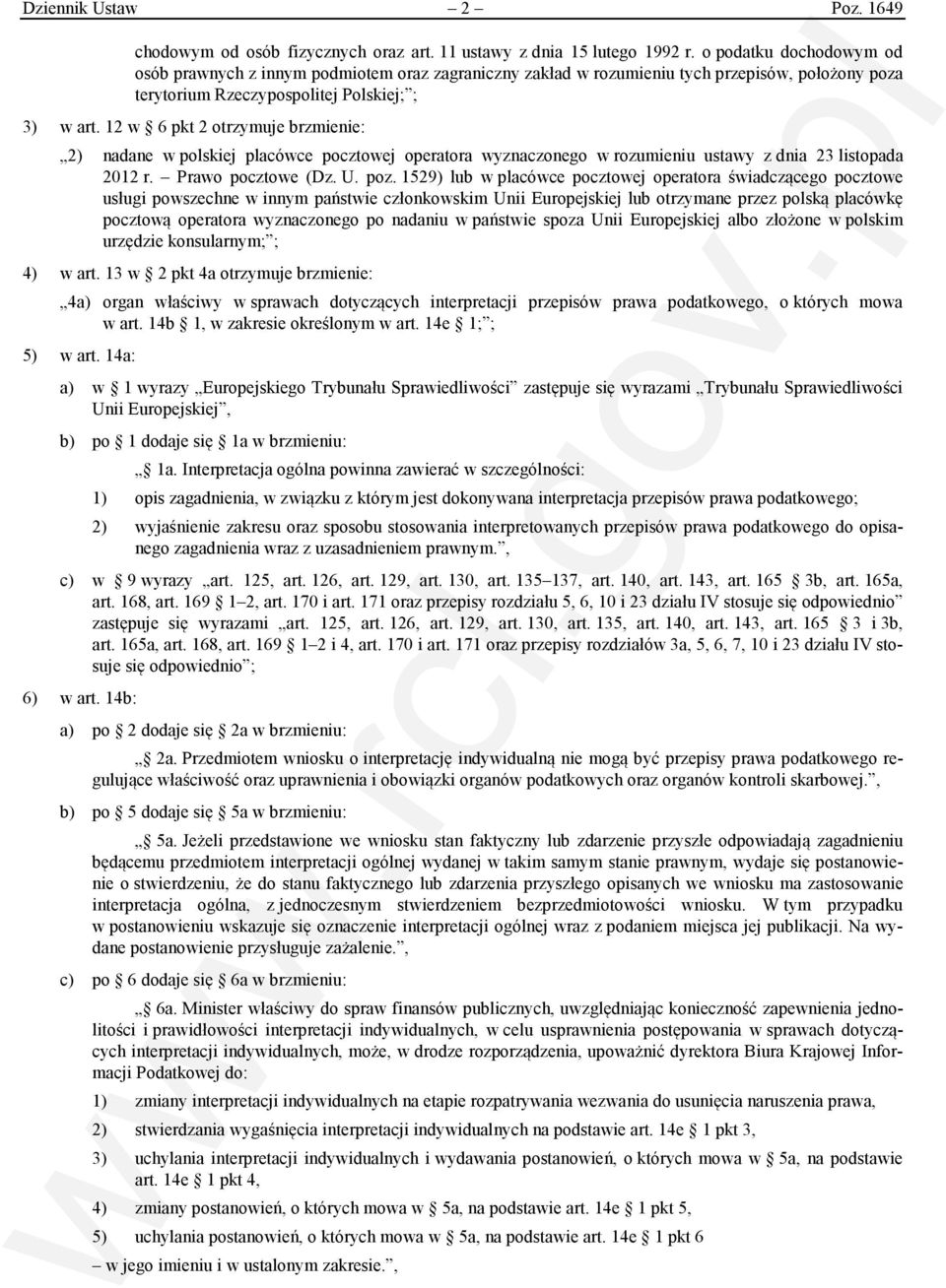 12 w 6 pkt 2 otrzymuje brzmienie: 2) nadane w polskiej placówce pocztowej operatora wyznaczonego w rozumieniu ustawy z dnia 23 listopada 2012 r. Prawo pocztowe (Dz. U. poz.