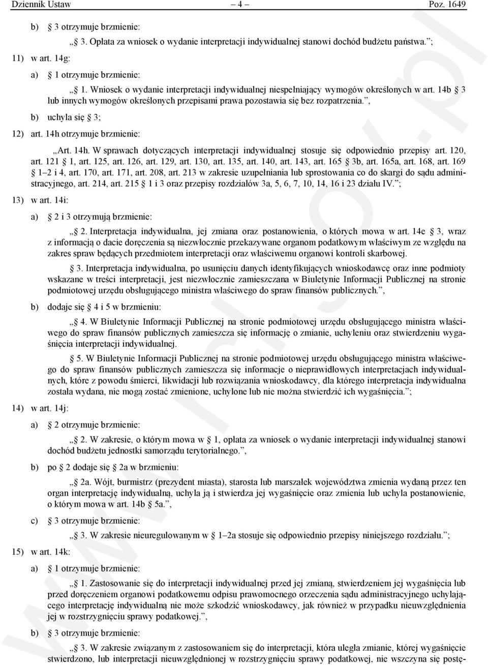 , b) uchyla się 3; 12) art. 14h otrzymuje brzmienie: Art. 14h. W sprawach dotyczących interpretacji indywidualnej stosuje się odpowiednio przepisy art. 120, art. 121 1, art. 125, art. 126, art.