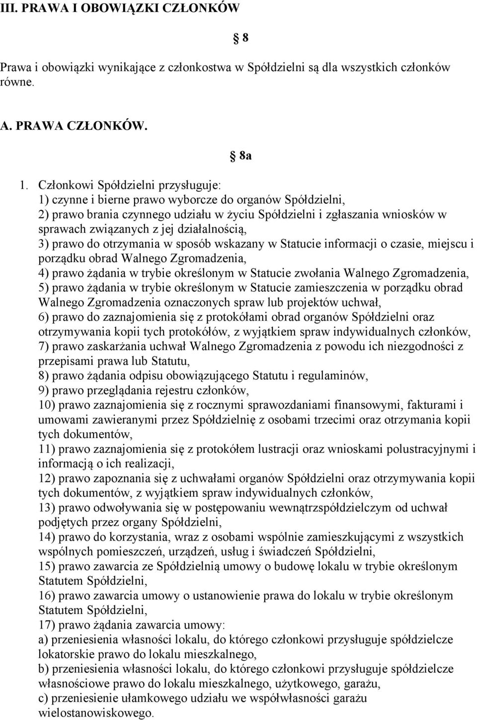 działalnością, 3) prawo do otrzymania w sposób wskazany w Statucie informacji o czasie, miejscu i porządku obrad Walnego Zgromadzenia, 4) prawo żądania w trybie określonym w Statucie zwołania Walnego