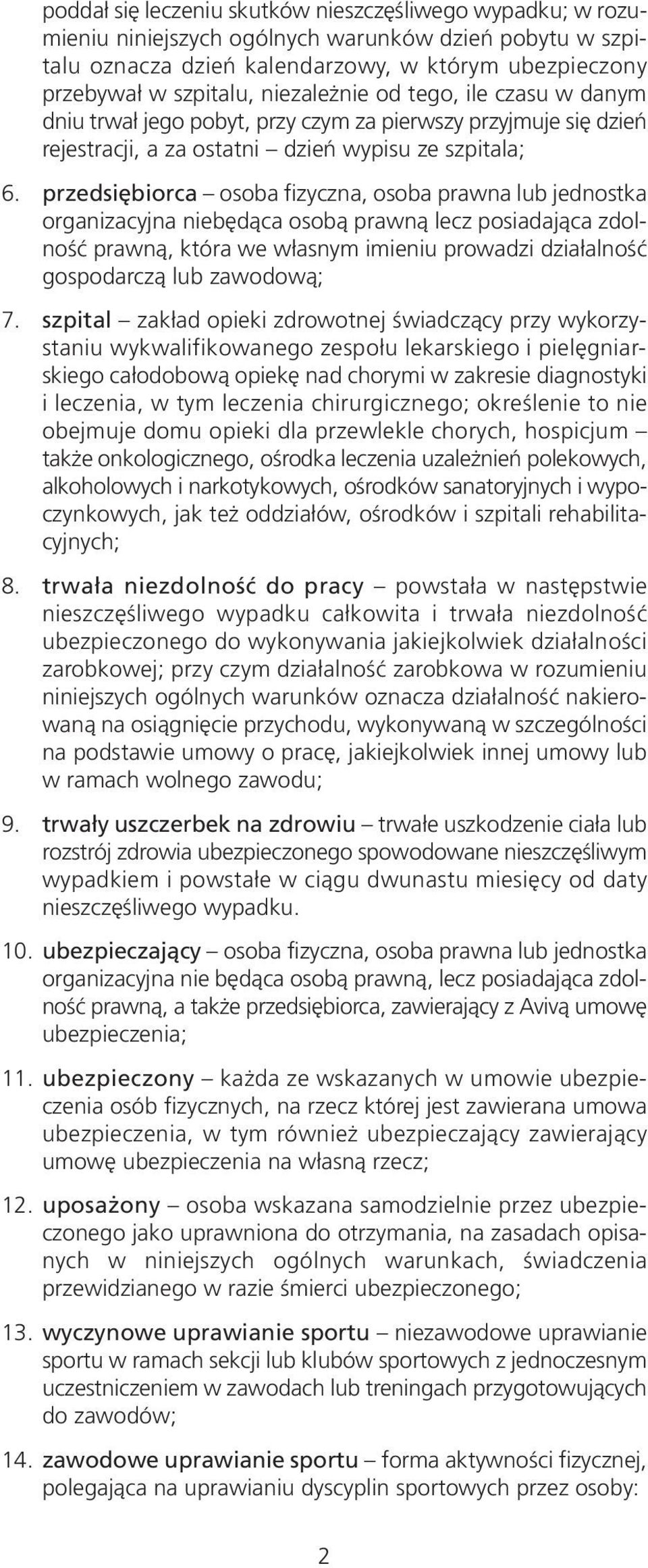 przedsiębiorca osoba fizyczna, osoba prawna lub jednostka organizacyjna niebędąca osobą prawną lecz posiadająca zdolność prawną, która we własnym imieniu prowadzi działalność gospodarczą lub