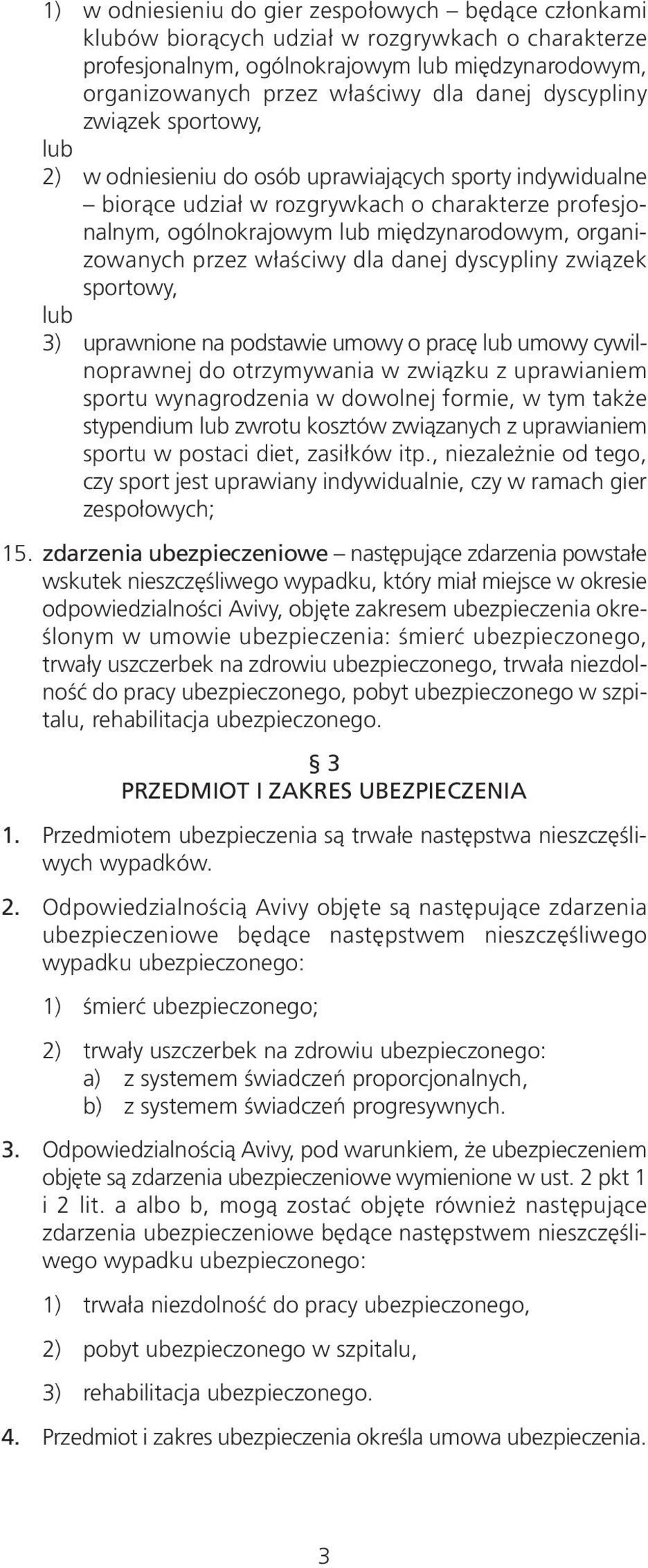 organizowanych przez właściwy dla danej dyscypliny związek sportowy, lub 3) uprawnione na podstawie umowy o pracę lub umowy cywilnoprawnej do otrzymywania w związku z uprawianiem sportu wynagrodzenia