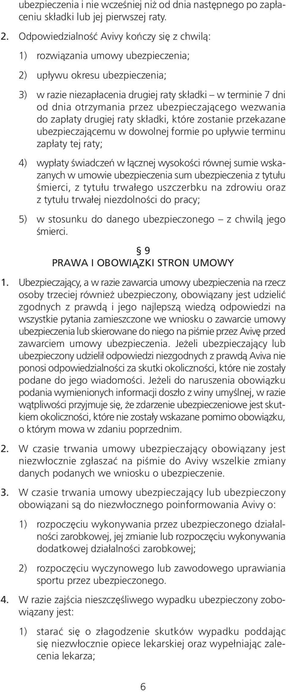 ubezpieczającego wezwania do zapłaty drugiej raty składki, które zostanie przekazane ubezpieczającemu w dowolnej formie po upływie terminu zapłaty tej raty; 4) wypłaty świadczeń w łącznej wysokości