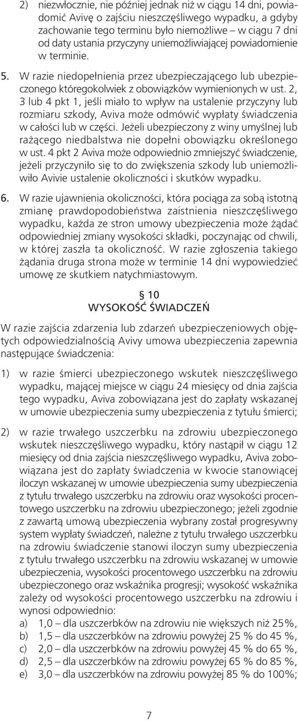 2, 3 lub 4 pkt 1, jeśli miało to wpływ na ustalenie przyczyny lub rozmiaru szkody, Aviva może odmówić wypłaty świadczenia w całości lub w części.