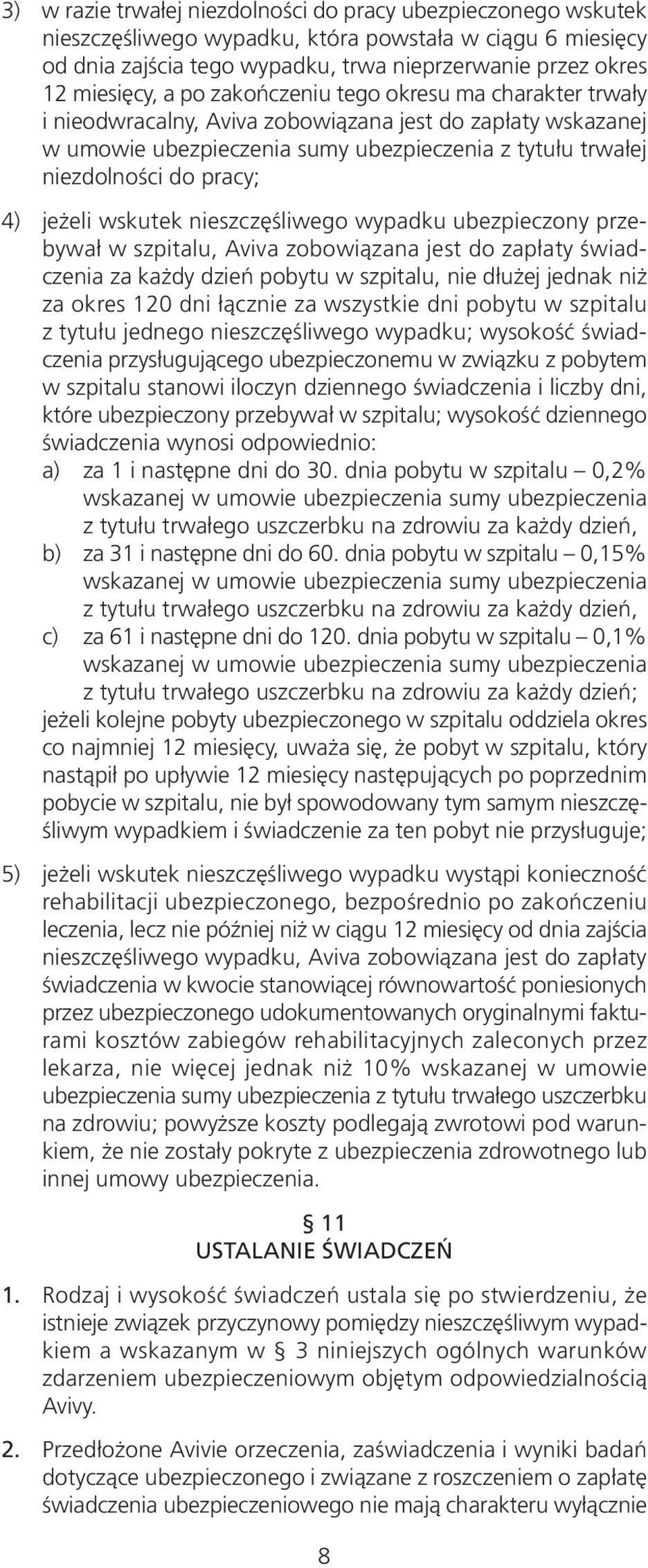 wskutek nieszczęśliwego wypadku ubezpieczony przebywał w szpitalu, Aviva zobowiązana jest do zapłaty świadczenia za każdy dzień pobytu w szpitalu, nie dłużej jednak niż za okres 120 dni łącznie za