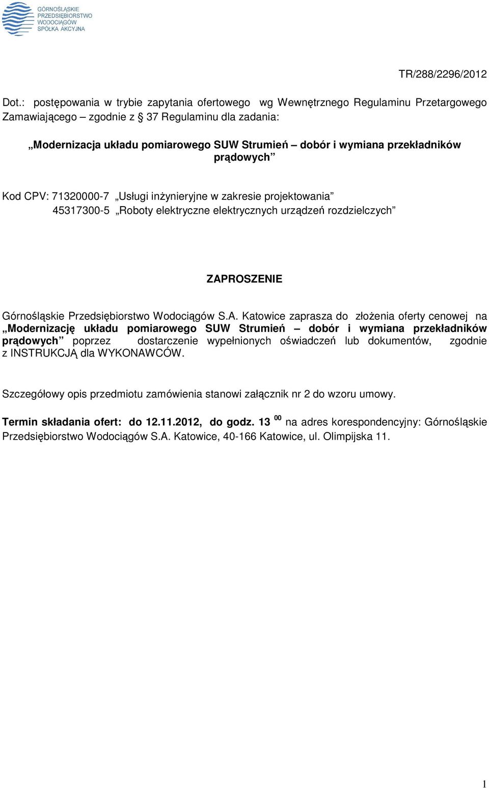 przekładników prądowych Kod CPV: 71320000-7 Usługi inŝynieryjne w zakresie projektowania 45317300-5 Roboty elektryczne elektrycznych urządzeń rozdzielczych ZAPROSZENIE Górnośląskie Przedsiębiorstwo