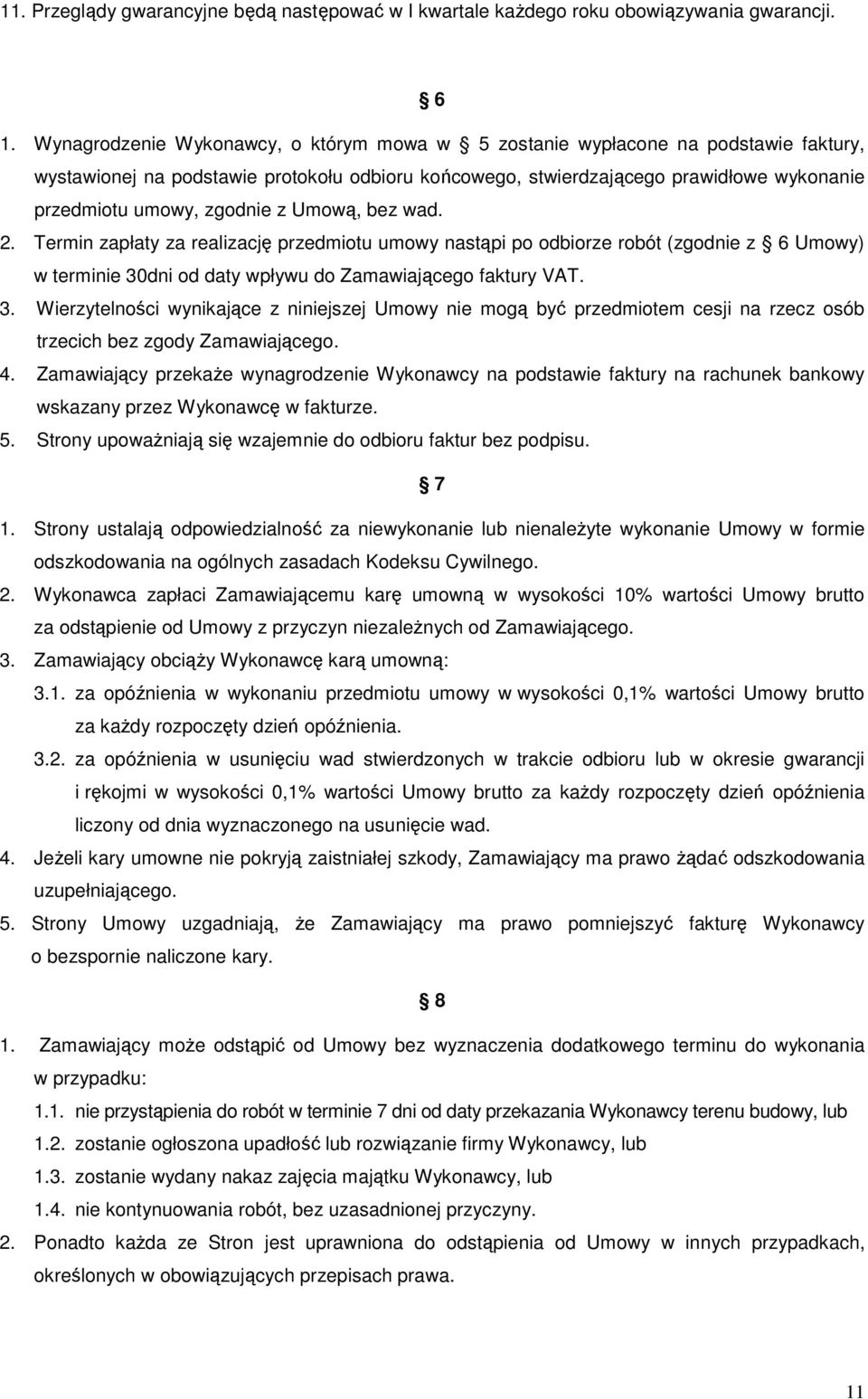 zgodnie z Umową, bez wad. 2. Termin zapłaty za realizację przedmiotu umowy nastąpi po odbiorze robót (zgodnie z 6 Umowy) w terminie 30