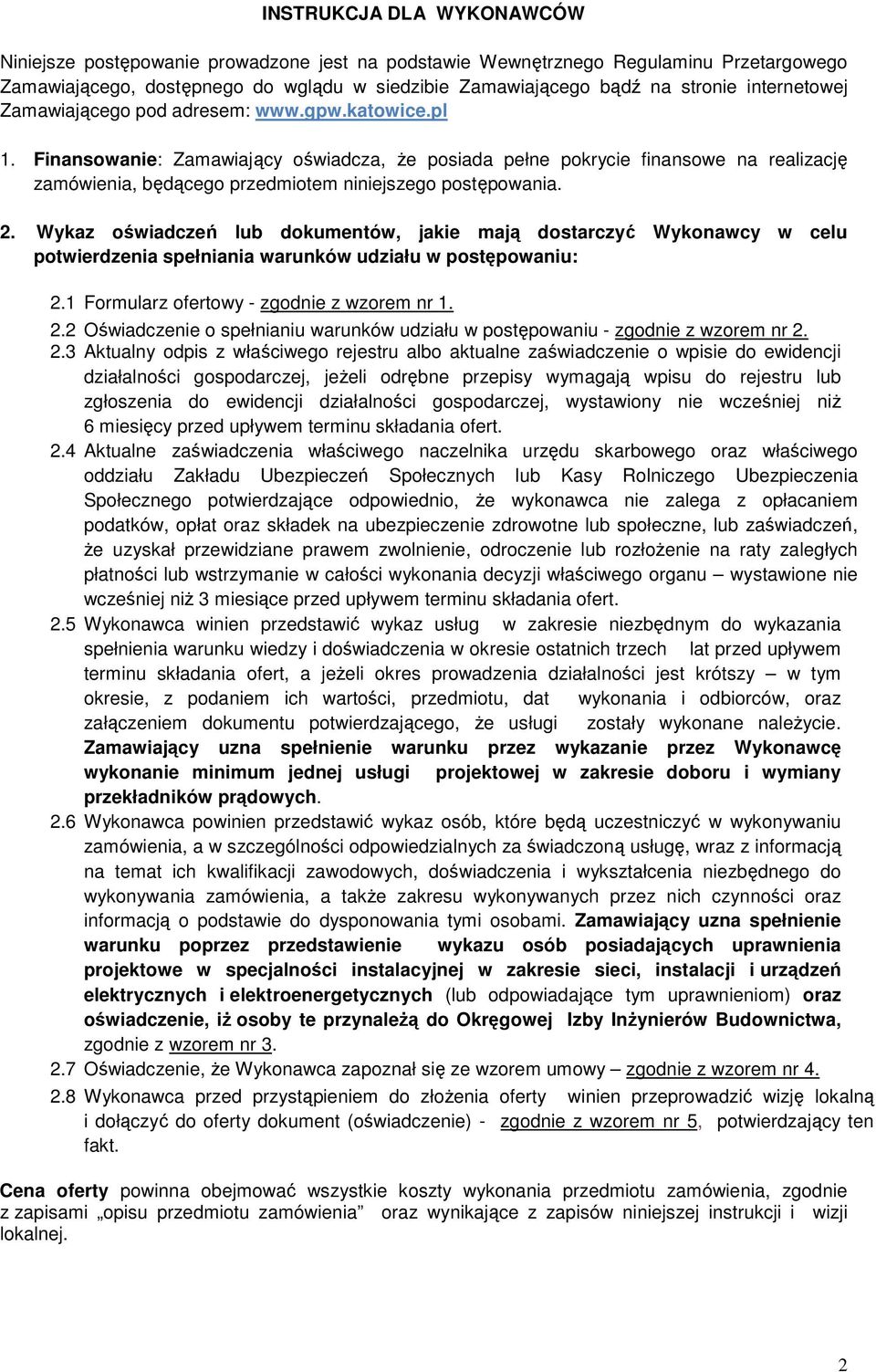 Finansowanie: Zamawiający oświadcza, Ŝe posiada pełne pokrycie finansowe na realizację zamówienia, będącego przedmiotem niniejszego postępowania. 2.