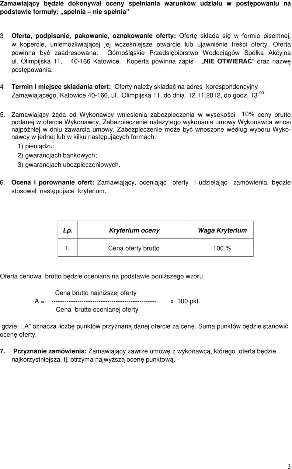 Olimpijska 11, 40-166 Katowice. Koperta powinna zapis NIE OTWIERAĆ oraz nazwę postępowania.