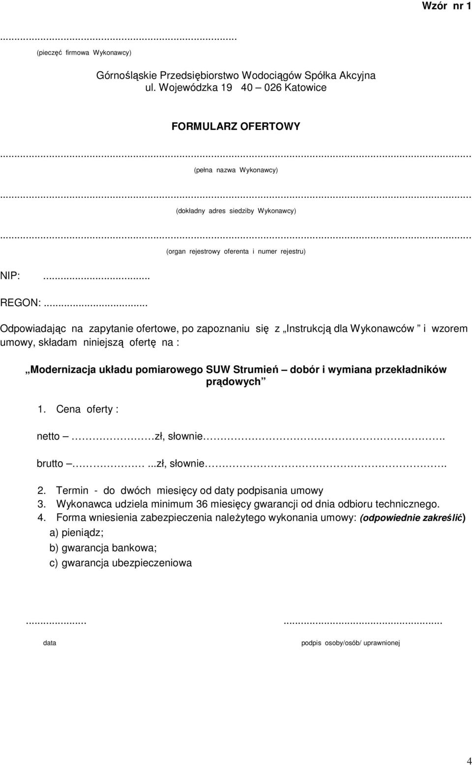 .. Odpowiadając na zapytanie ofertowe, po zapoznaniu się z Instrukcją dla Wykonawców i wzorem umowy, składam niniejszą ofertę na : Modernizacja układu pomiarowego SUW Strumień dobór i wymiana