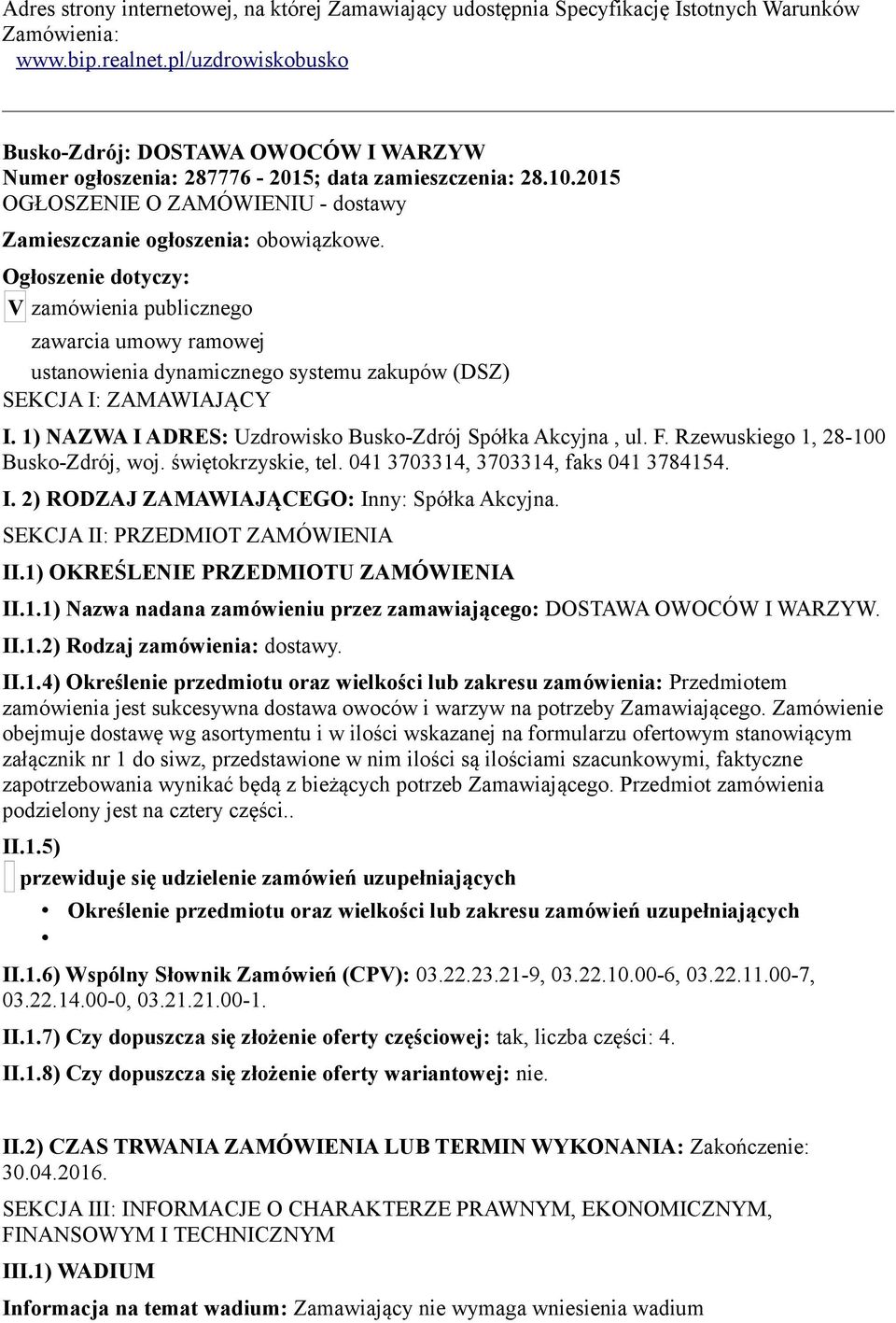 Ogłoszenie dotyczy: V zamówienia publicznego zawarcia umowy ramowej ustanowienia dynamicznego systemu zakupów (DSZ) SEKCJA I: ZAMAWIAJĄCY I.