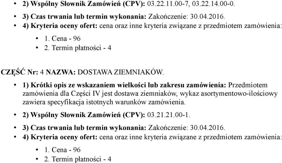 zamówienia dla Części IV jest dostawa ziemniaków, wykaz