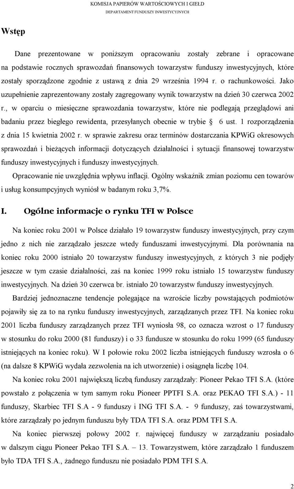 , w oparciu o miesięczne sprawozdania towarzystw, które nie podlegają przeglądowi ani badaniu przez biegłego rewidenta, przesyłanych obecnie w trybie 6 ust. 1 rozporządzenia z dnia 15 kwietnia 2002 r.