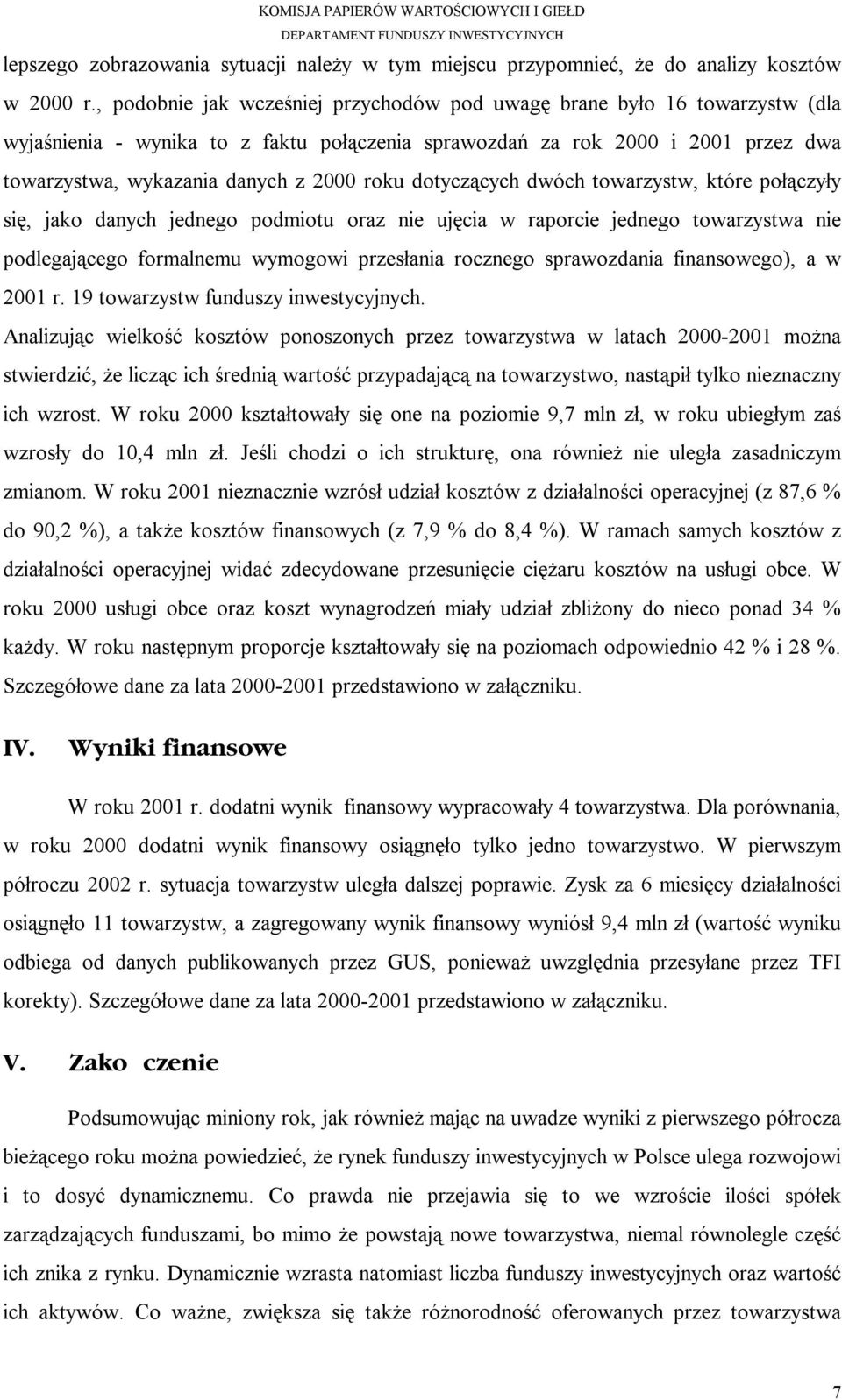 roku dotyczących dwóch towarzystw, które połączyły się, jako danych jednego podmiotu oraz nie ujęcia w raporcie jednego towarzystwa nie podlegającego formalnemu wymogowi przesłania rocznego