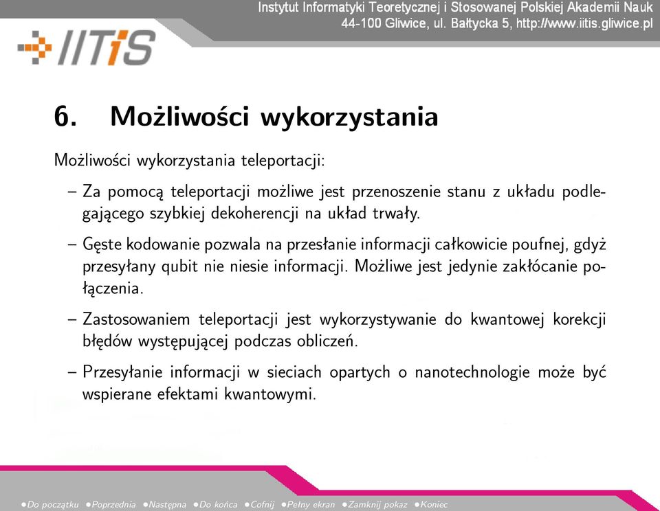 Gęste kodowanie pozwala na przesłanie informacji całkowicie poufnej, gdyż przesyłany qubit nie niesie informacji.