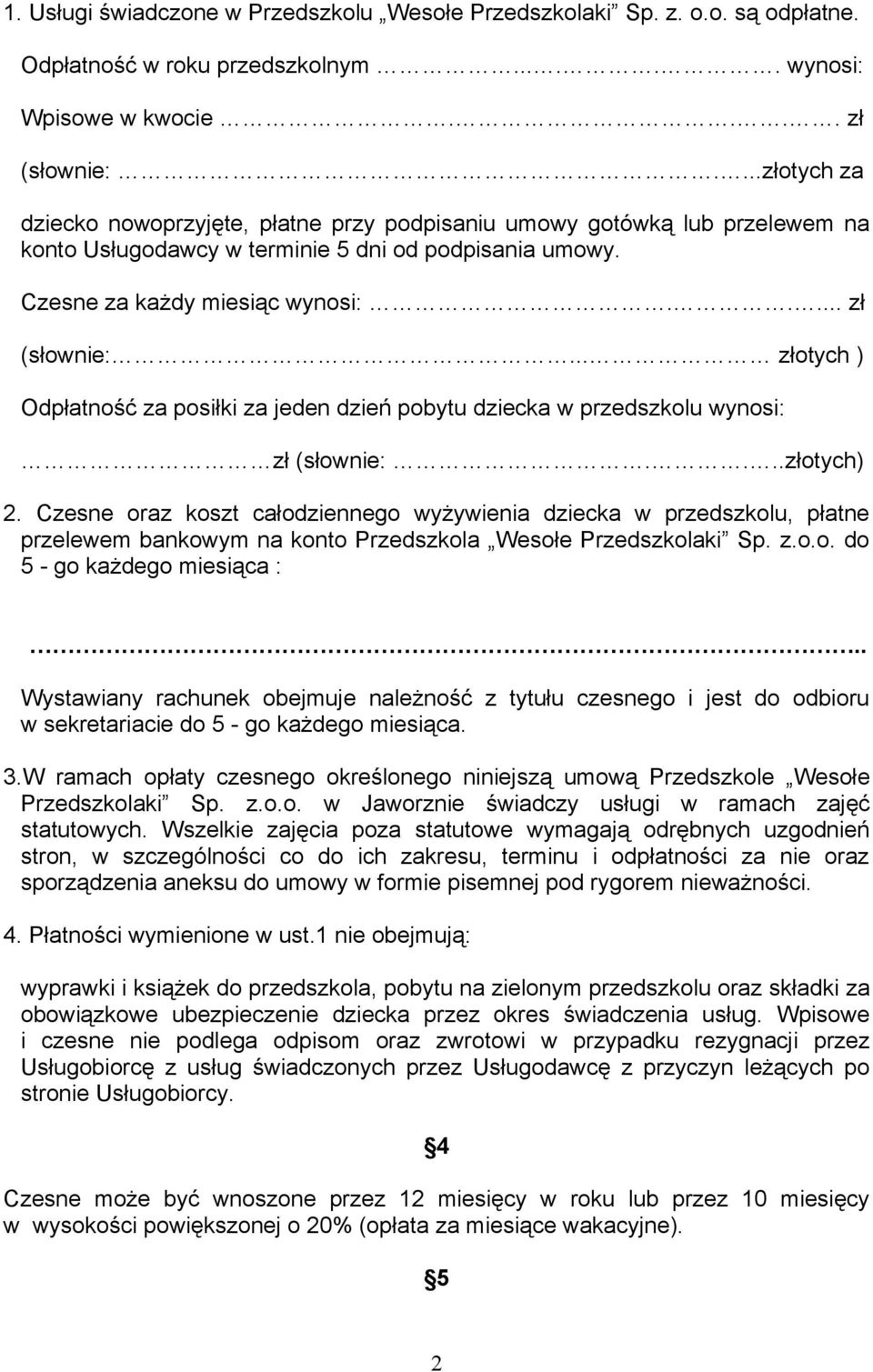 .. złotych ) Odpłatność za posiłki za jeden dzień pobytu dziecka w przedszkolu wynosi: zł (słownie:....złotych) 2.