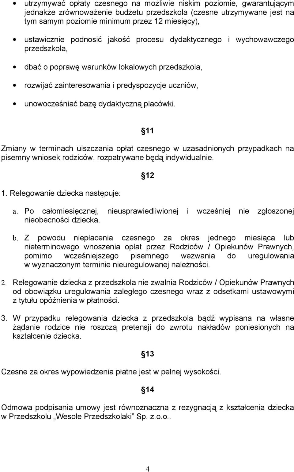 placówki. 11 Zmiany w terminach uiszczania opłat czesnego w uzasadnionych przypadkach na pisemny wniosek rodziców, rozpatrywane będą indywidualnie. 1. Relegowanie dziecka następuje: 12 a.