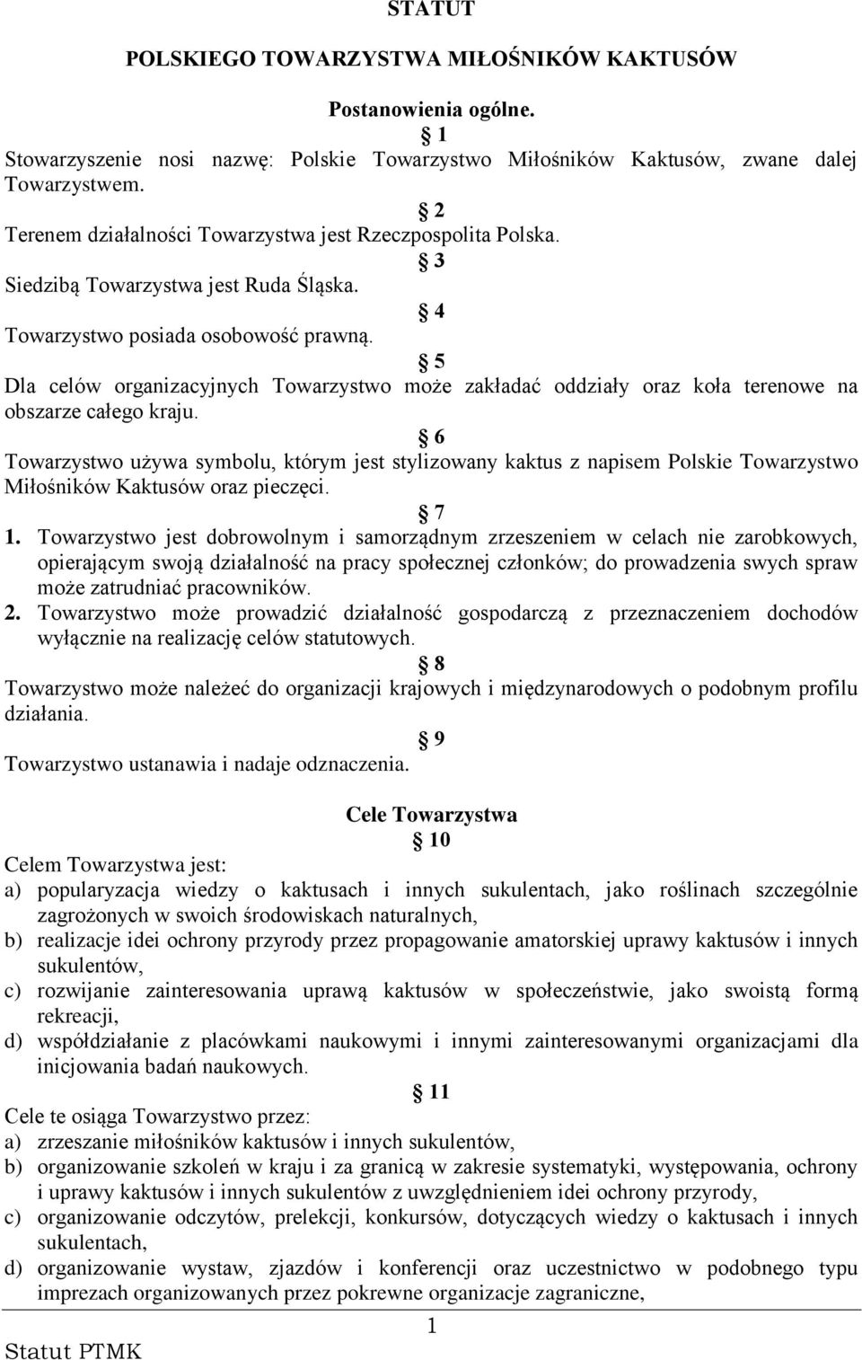 5 Dla celów organizacyjnych Towarzystwo może zakładać oddziały oraz koła terenowe na obszarze całego kraju.