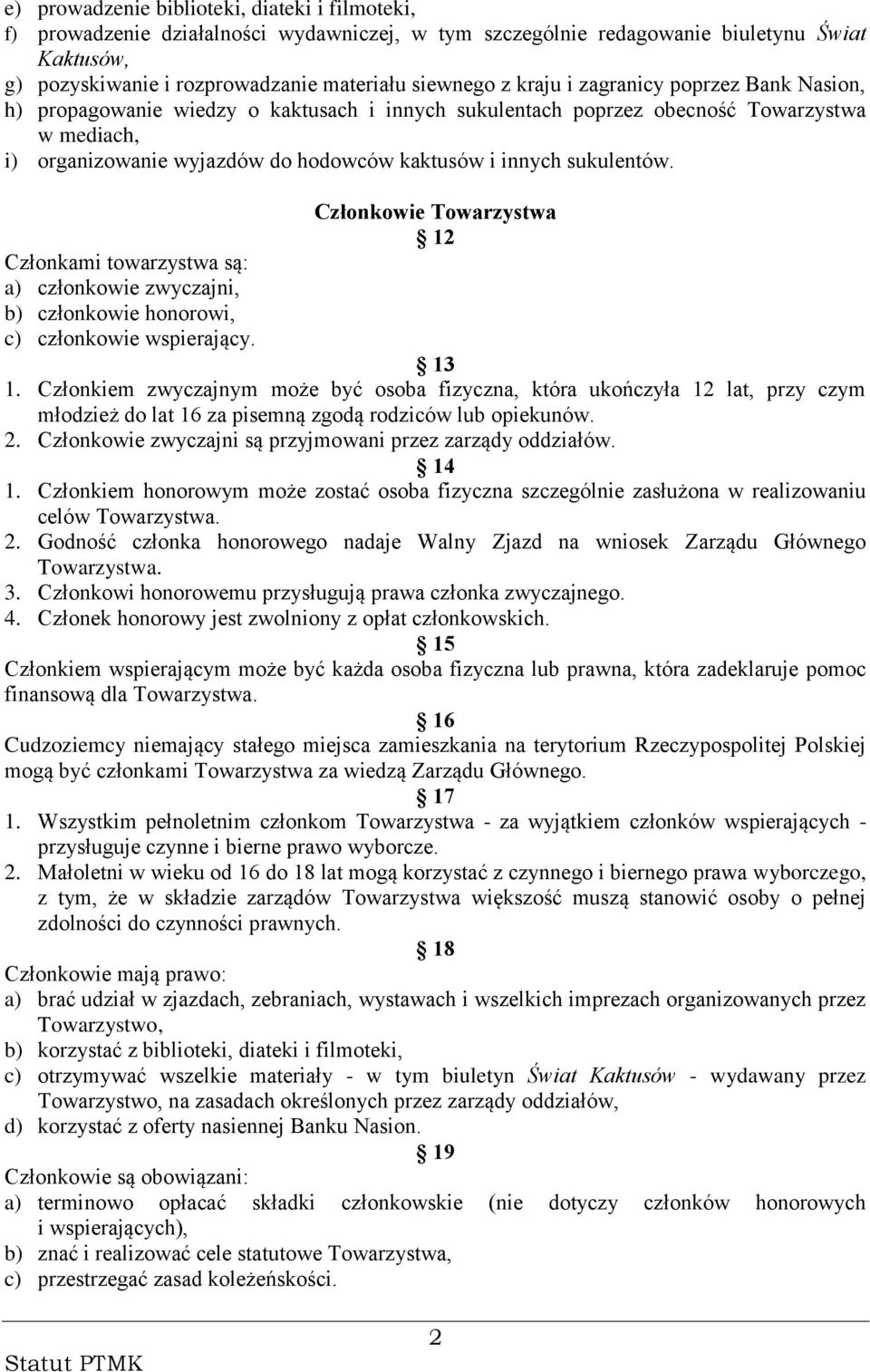 sukulentów. Członkami towarzystwa są: a) członkowie zwyczajni, b) członkowie honorowi, c) członkowie wspierający. Członkowie Towarzystwa 12 13 1.
