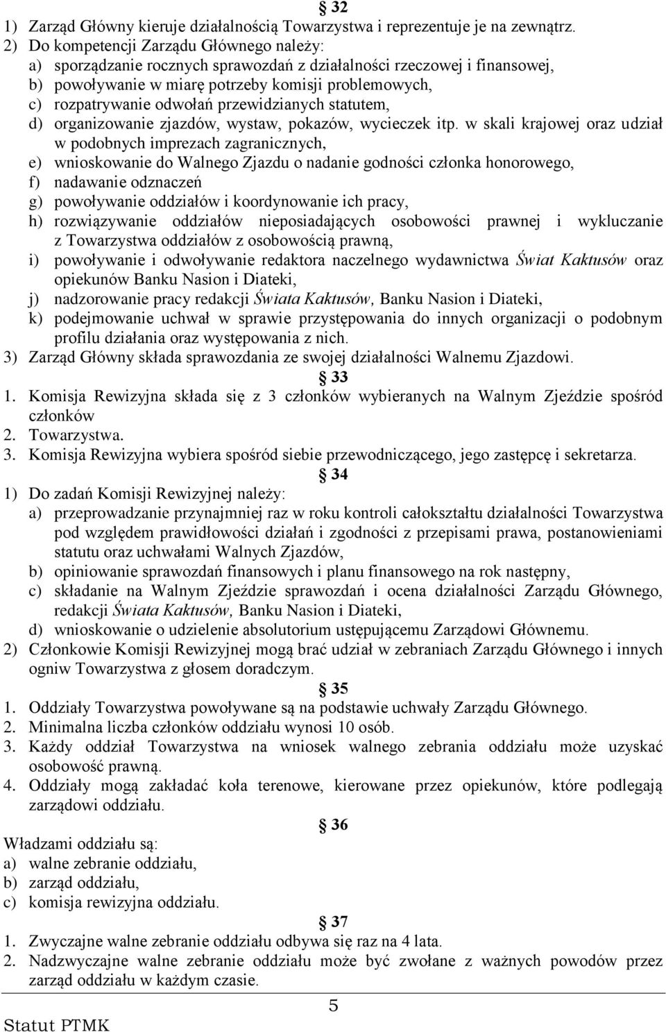 przewidzianych statutem, d) organizowanie zjazdów, wystaw, pokazów, wycieczek itp.