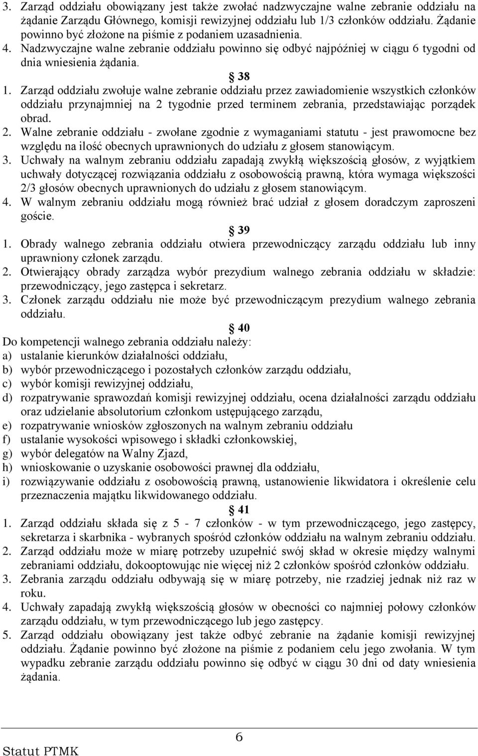 Zarząd oddziału zwołuje walne zebranie oddziału przez zawiadomienie wszystkich członków oddziału przynajmniej na 2 